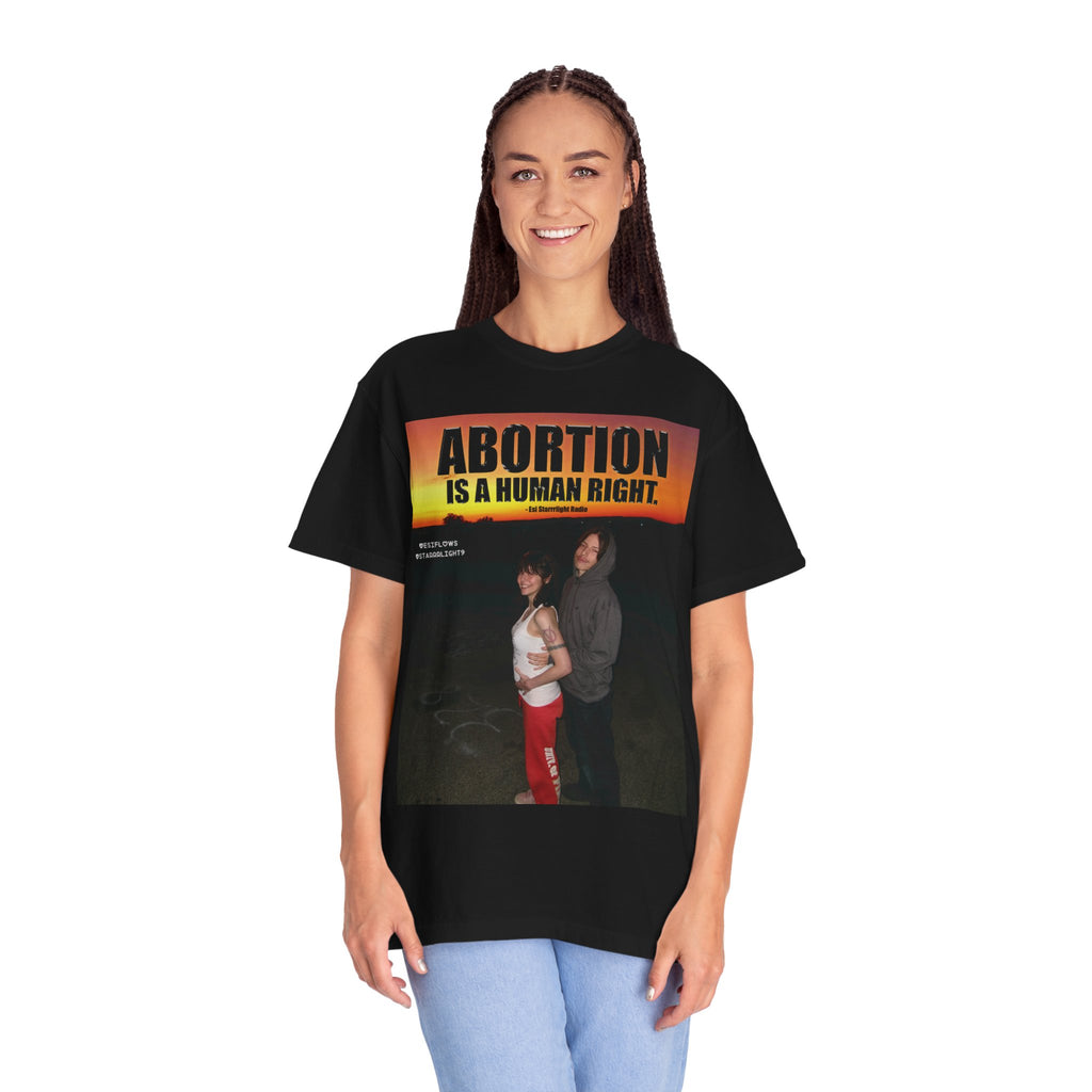 "ABORTION IS A HUMAN RIGHT"   |   ***[Graphic Tee]*** | Esi Starrrlight Radio x EsiFlows | Funny Abortion Unisex Garment-Dyed T-shirt