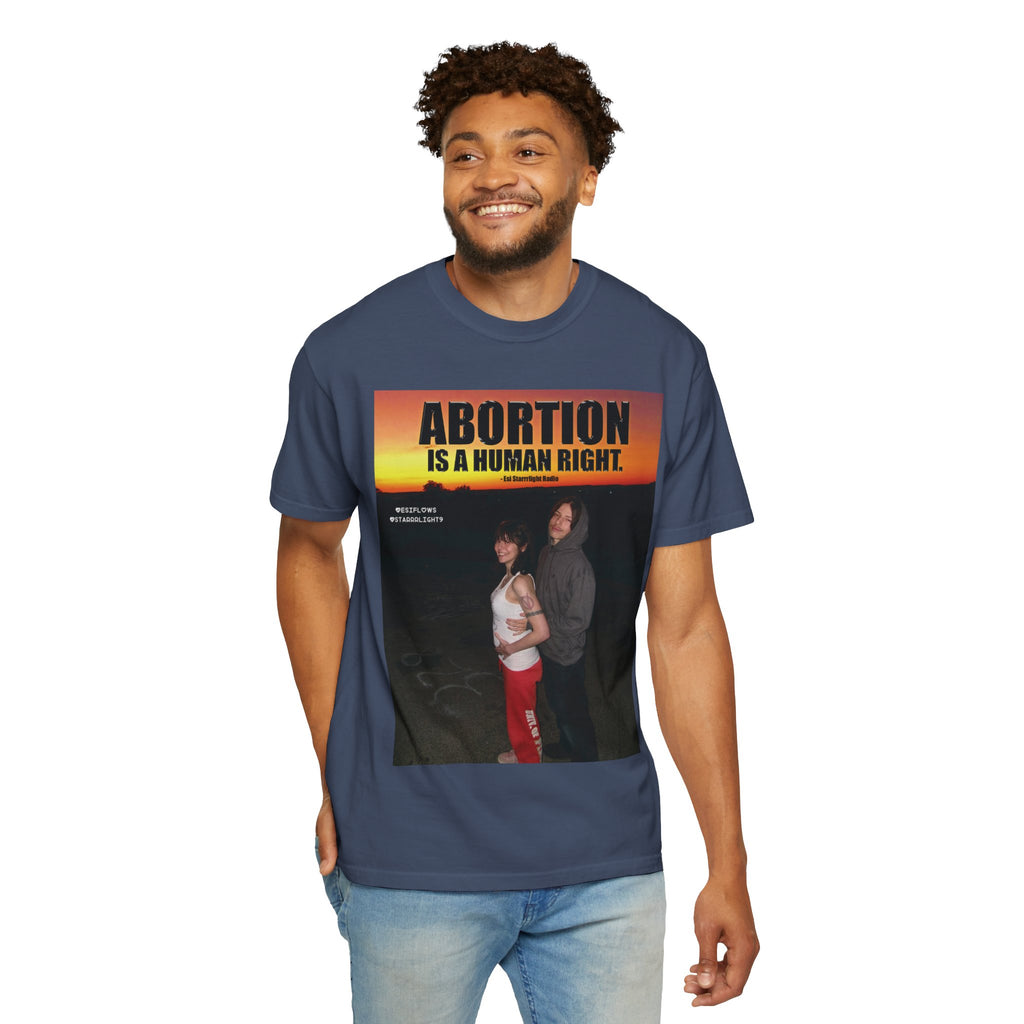 "ABORTION IS A HUMAN RIGHT"   |   ***[Graphic Tee]*** | Esi Starrrlight Radio x EsiFlows | Funny Abortion Unisex Garment-Dyed T-shirt