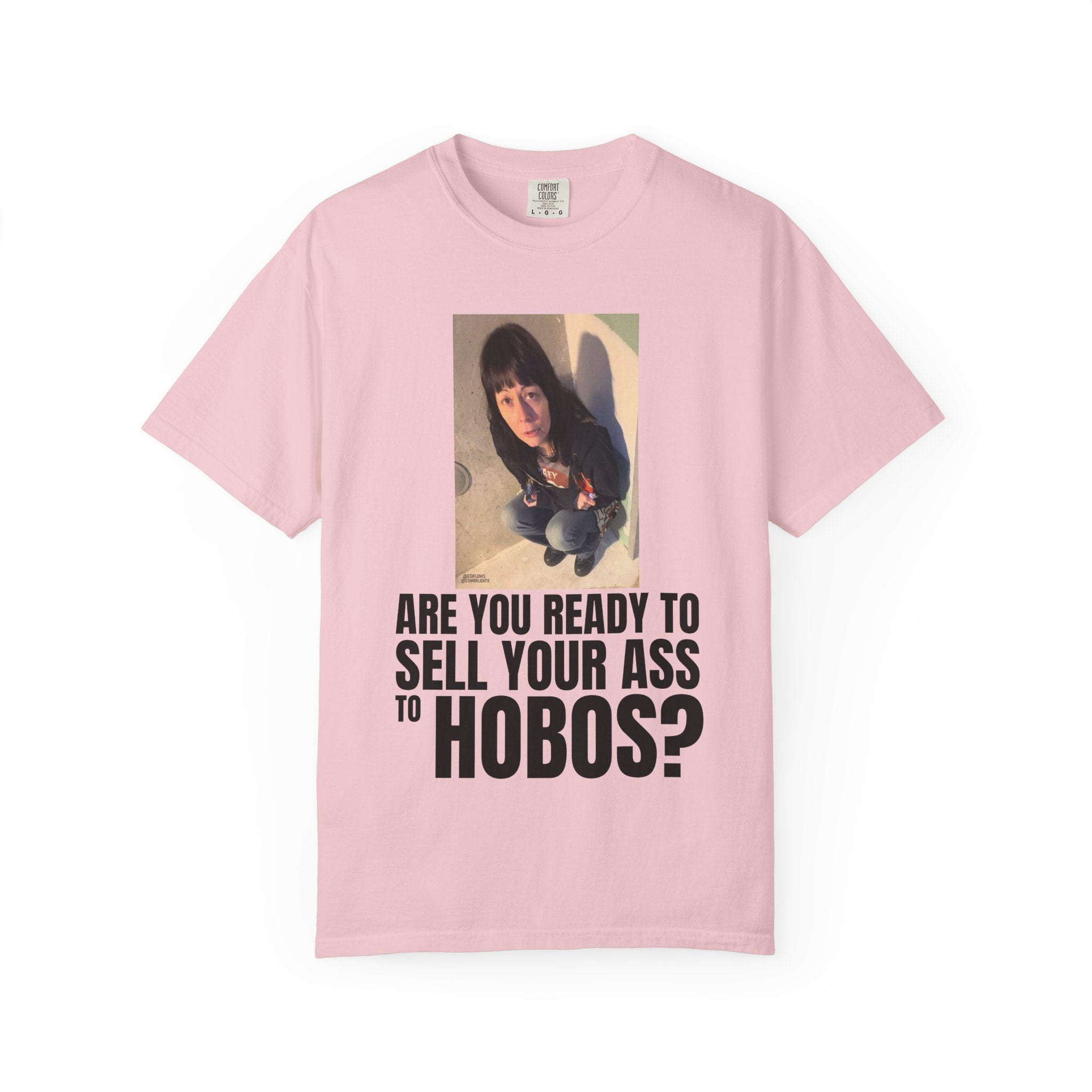 "ARE YOU READY TO SELL YOUR ASS TO HOBOS?" V2 | ***[Graphic Tee]*** | EsiFlows x Starrrlight9 | Funny Viral Meme Anti-Drug T-Shirt