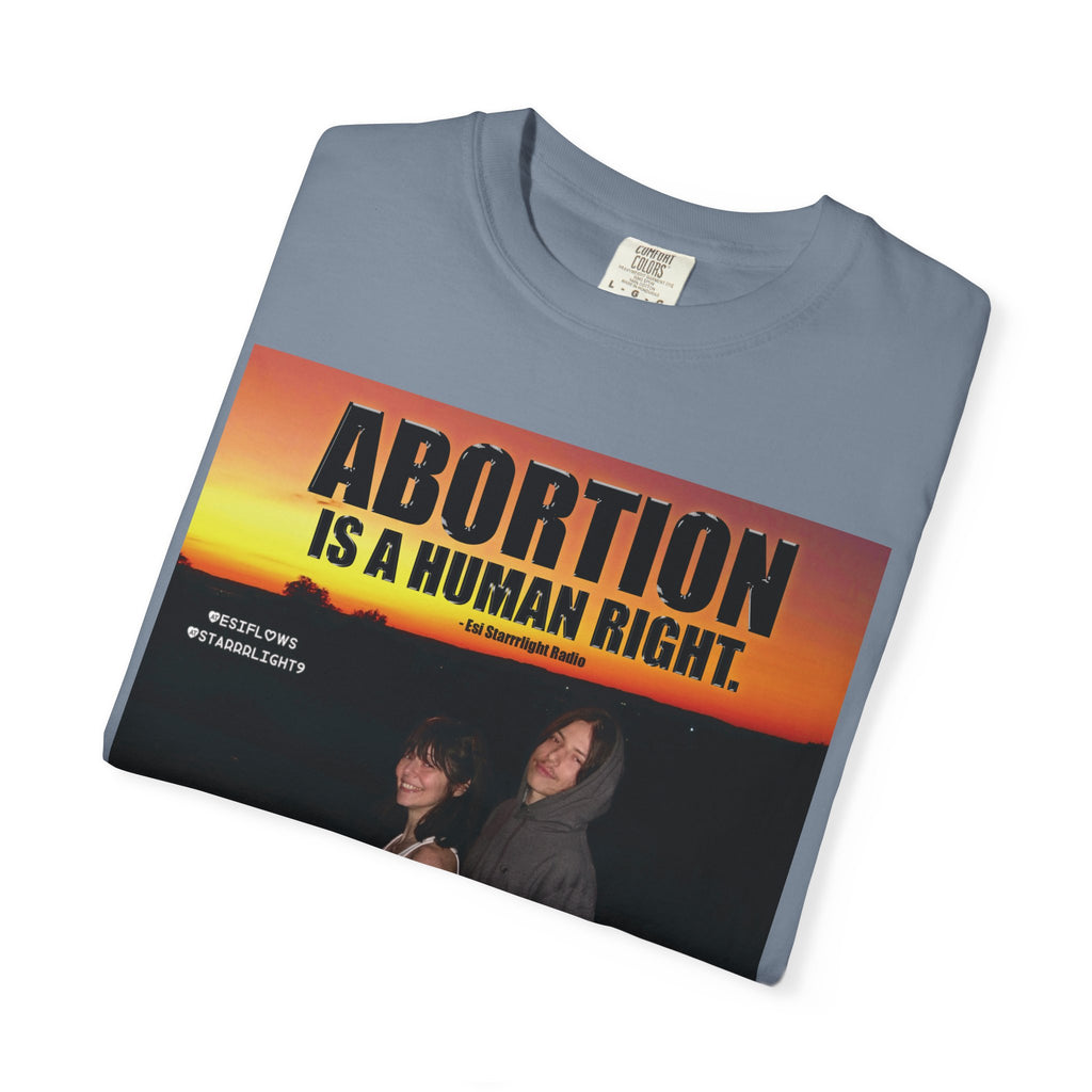 "ABORTION IS A HUMAN RIGHT"   |   ***[Graphic Tee]*** | Esi Starrrlight Radio x EsiFlows | Funny Abortion Unisex Garment-Dyed T-shirt
