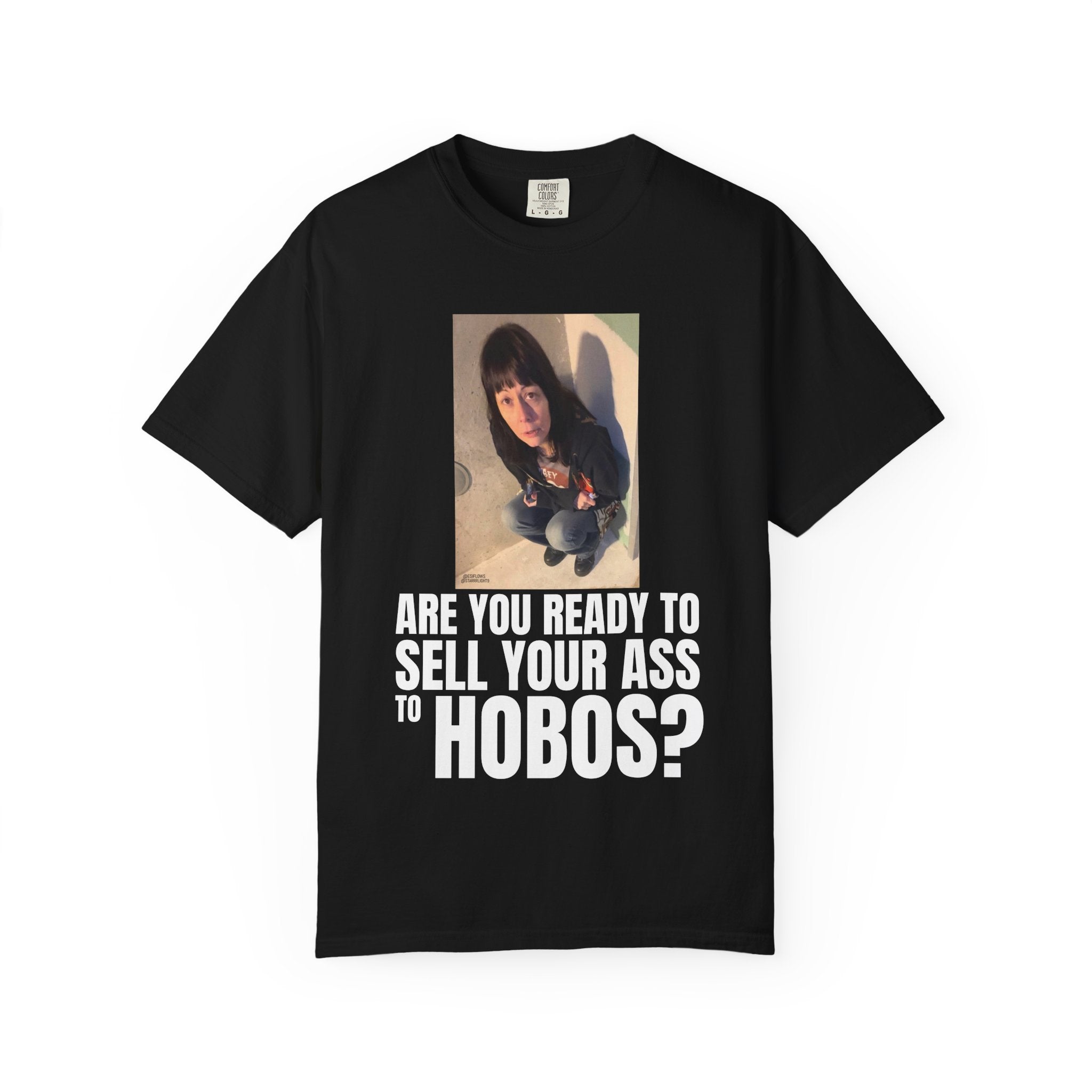 "ARE YOU READY TO SELL YOUR ASS TO HOBOS?" V2 | ***[Graphic Tee]*** | EsiFlows x Starrrlight9 | Funny Viral Meme Anti-Drug T-Shirt
