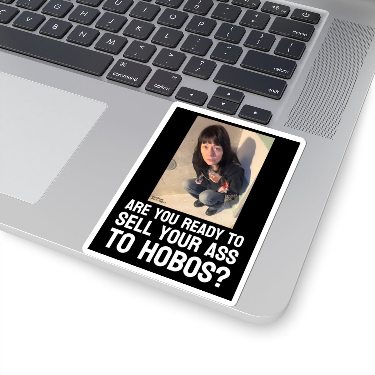 "ARE YOU READY TO SELL YOUR ASS TO HOBOS?"  |  ***[Sticker]*** | EsiFlows x Starrrlight9 | Funny Hobo Viral Meme Question Sticker