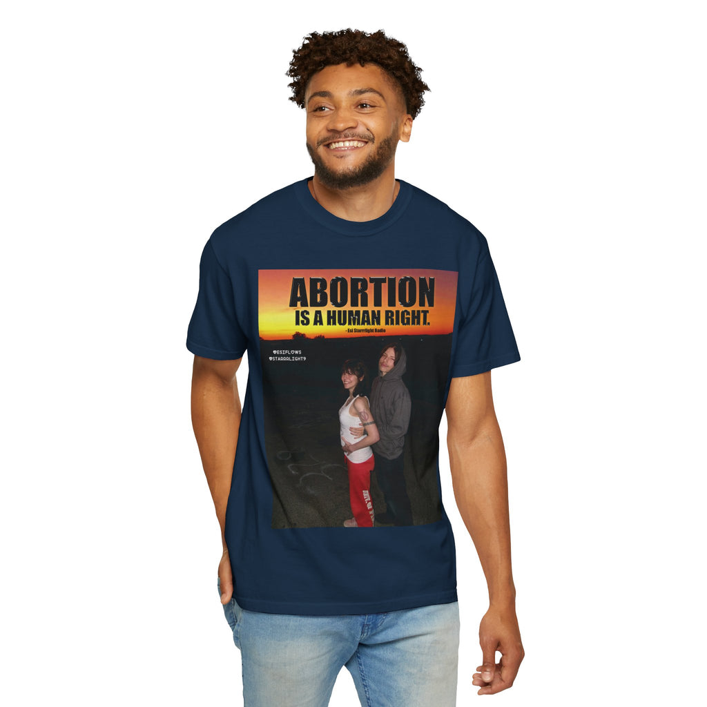 "ABORTION IS A HUMAN RIGHT"   |   ***[Graphic Tee]*** | Esi Starrrlight Radio x EsiFlows | Funny Abortion Unisex Garment-Dyed T-shirt