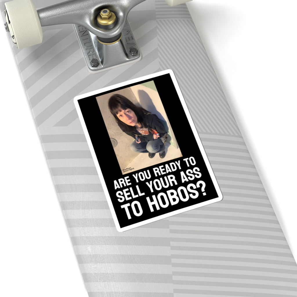 "ARE YOU READY TO SELL YOUR ASS TO HOBOS?"  |  ***[Sticker]*** | EsiFlows x Starrrlight9 | Funny Hobo Viral Meme Question Sticker