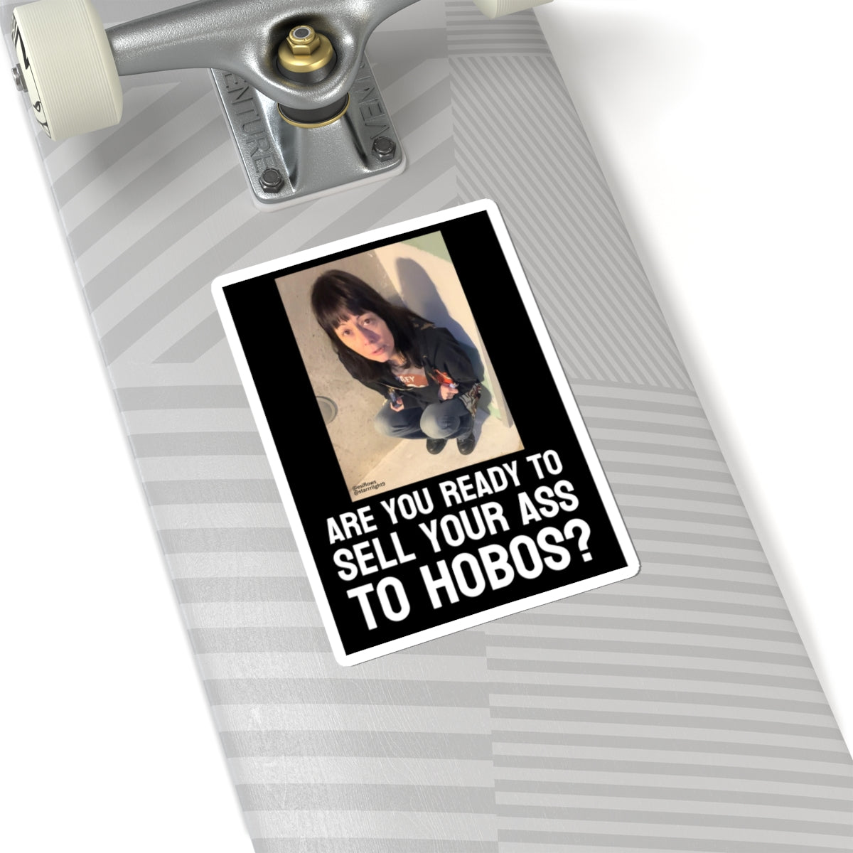 "ARE YOU READY TO SELL YOUR ASS TO HOBOS?"  |  ***[Sticker]*** | EsiFlows x Starrrlight9 | Funny Hobo Viral Meme Question Sticker