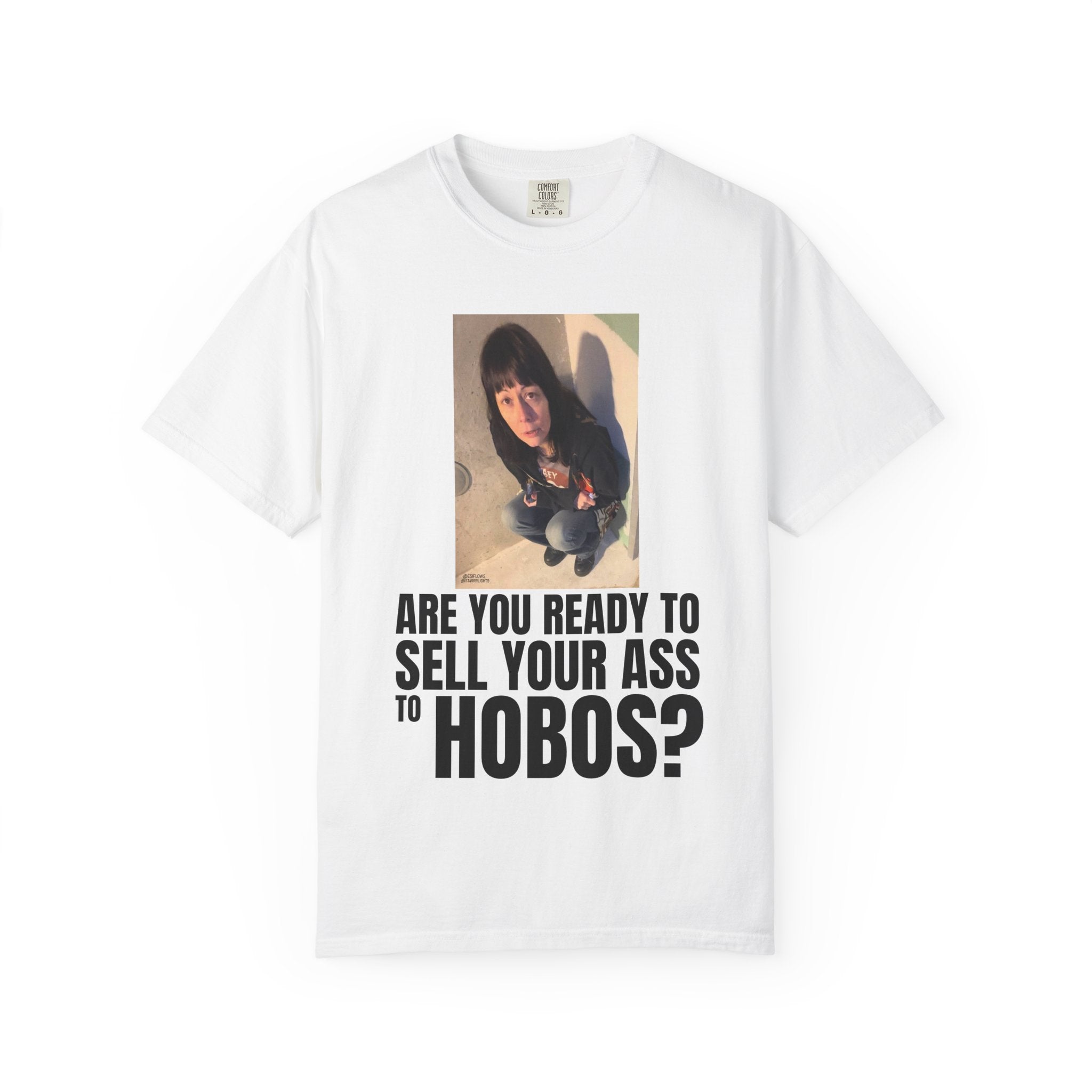 "ARE YOU READY TO SELL YOUR ASS TO HOBOS?" V2 | ***[Graphic Tee]*** | EsiFlows x Starrrlight9 | Funny Viral Meme Anti-Drug T-Shirt