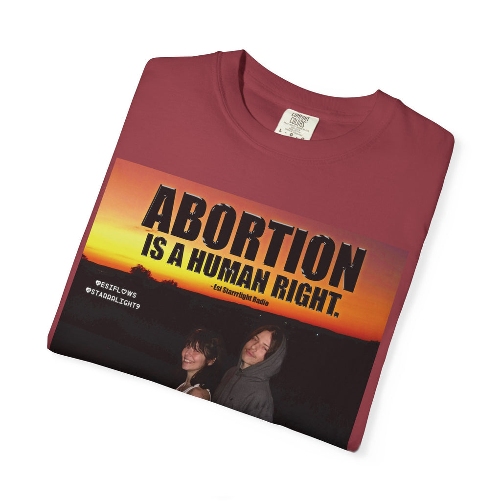 "ABORTION IS A HUMAN RIGHT"   |   ***[Graphic Tee]*** | Esi Starrrlight Radio x EsiFlows | Funny Abortion Unisex Garment-Dyed T-shirt