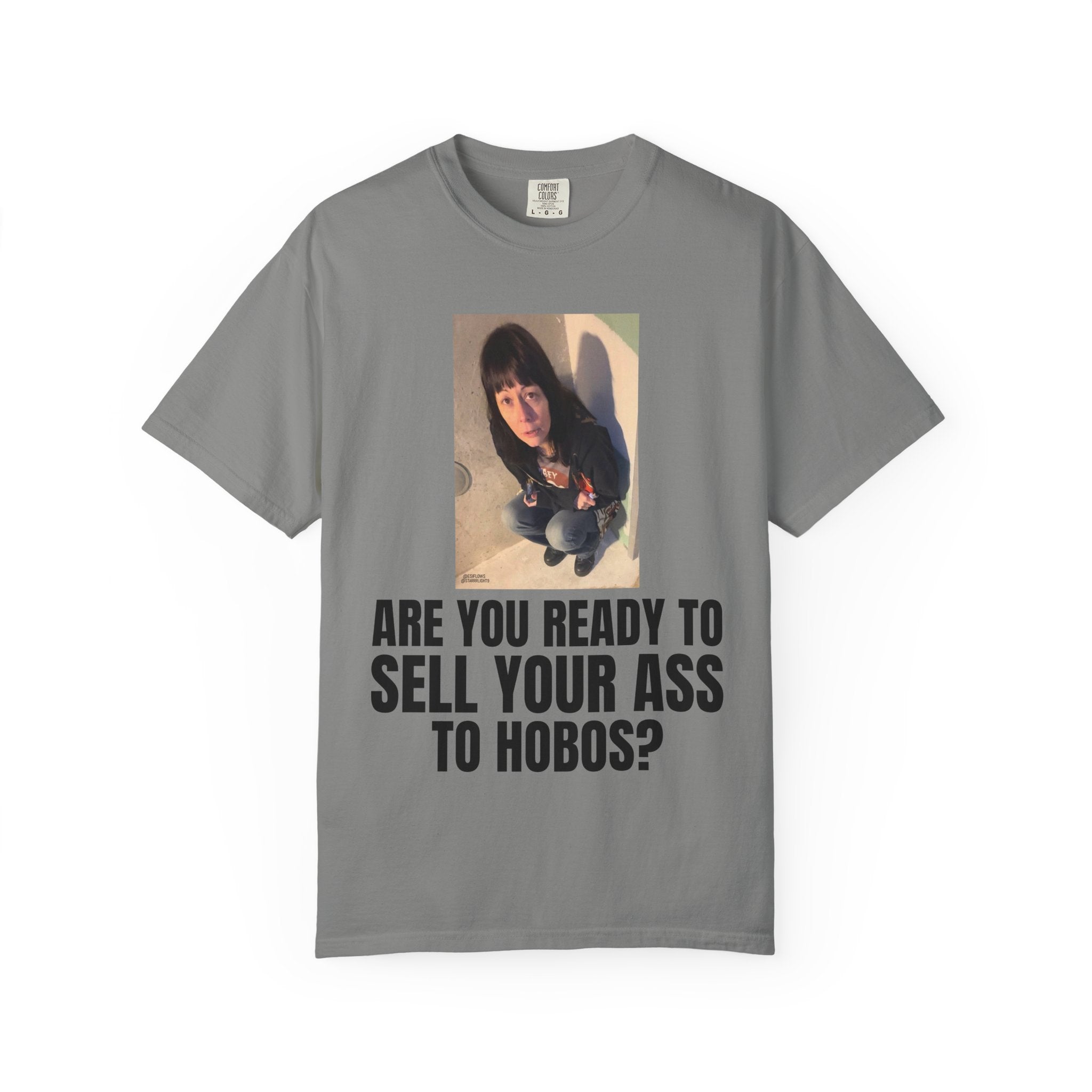 "ARE YOU READY TO SELL YOUR ASS TO HOBOS?" | ***[Graphic Tee]*** | EsiFlows x Starrrlight9 | Funny Viral Meme Anti-Drug T-Shirt