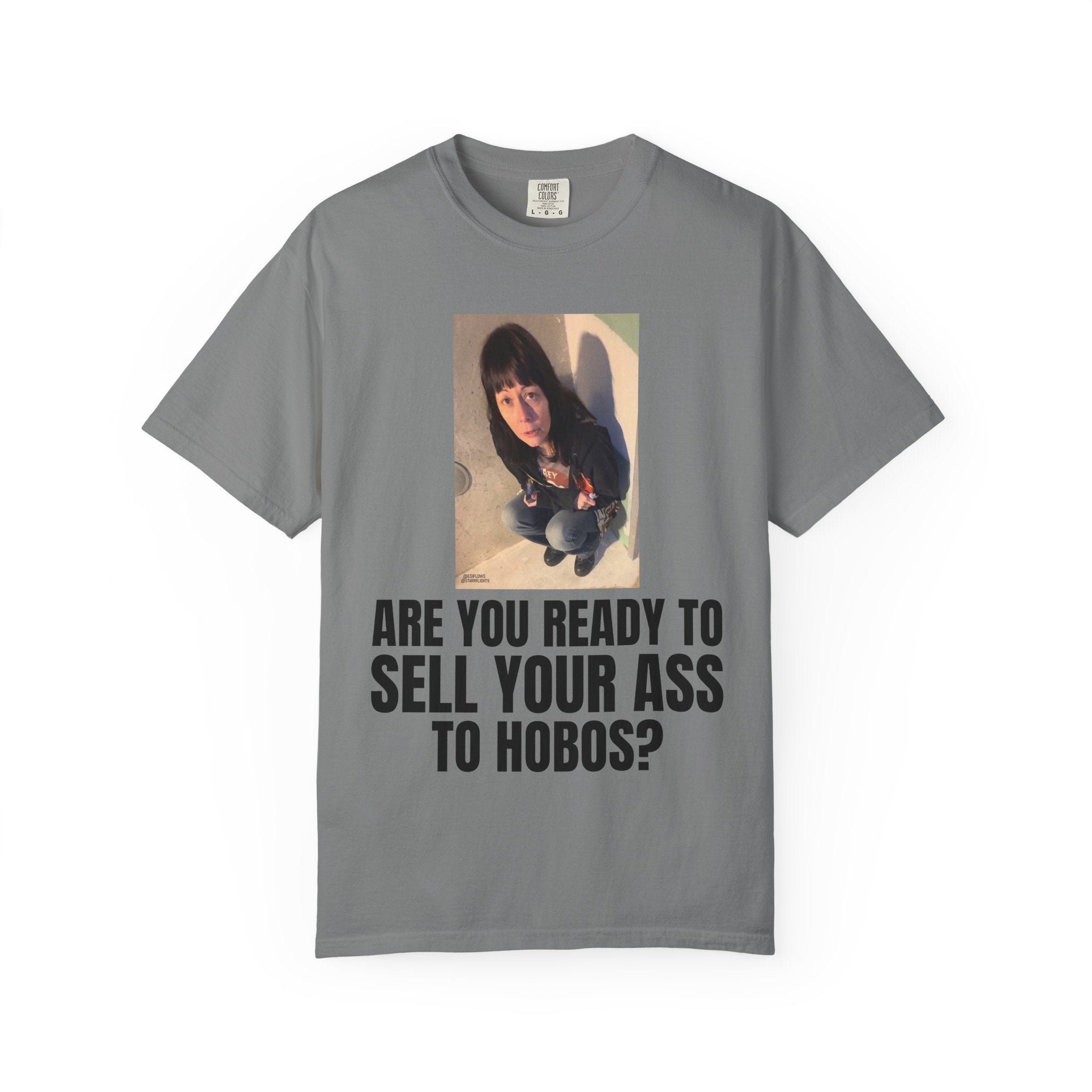"ARE YOU READY TO SELL YOUR ASS TO HOBOS?" | ***[Graphic Tee]*** | EsiFlows x Starrrlight9 | Funny Viral Meme Anti-Drug T-Shirt