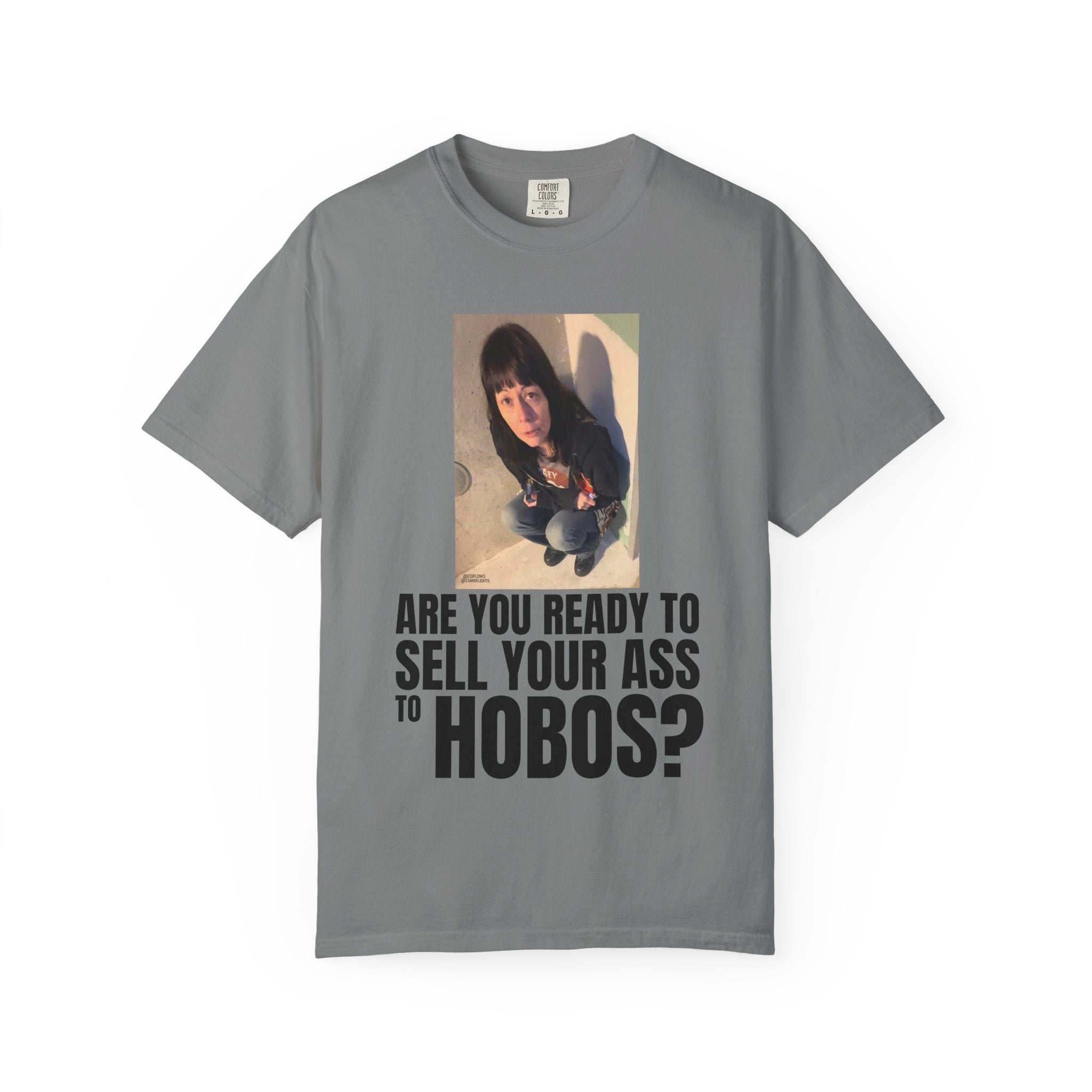 "ARE YOU READY TO SELL YOUR ASS TO HOBOS?" V2 | ***[Graphic Tee]*** | EsiFlows x Starrrlight9 | Funny Viral Meme Anti-Drug T-Shirt