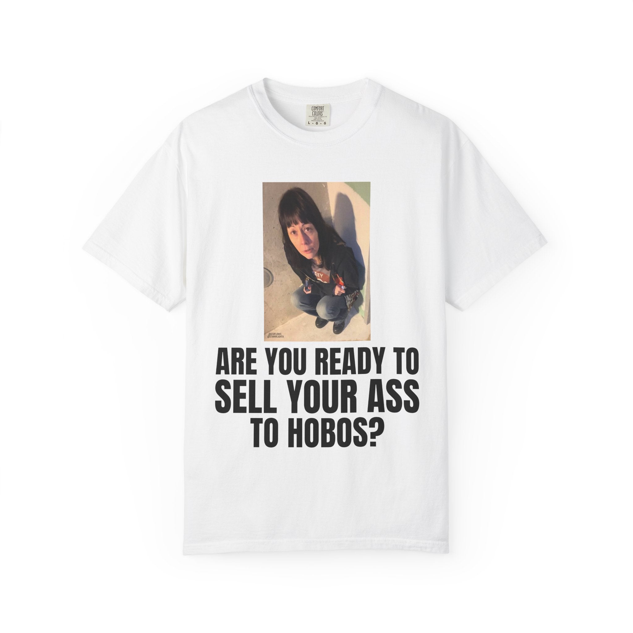 "ARE YOU READY TO SELL YOUR ASS TO HOBOS?" | ***[Graphic Tee]*** | EsiFlows x Starrrlight9 | Funny Viral Meme Anti-Drug T-Shirt