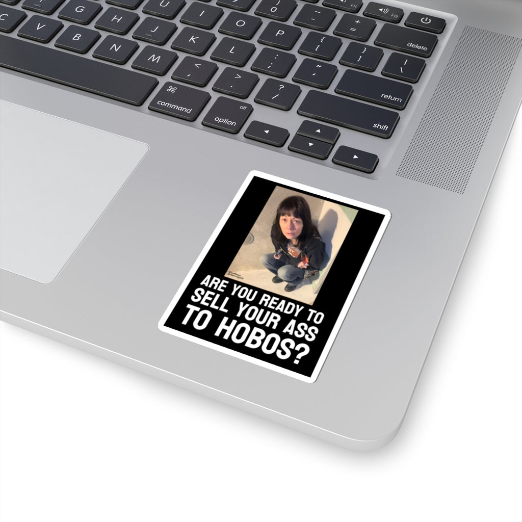 "ARE YOU READY TO SELL YOUR ASS TO HOBOS?"  |  ***[Sticker]*** | EsiFlows x Starrrlight9 | Funny Hobo Viral Meme Question Sticker