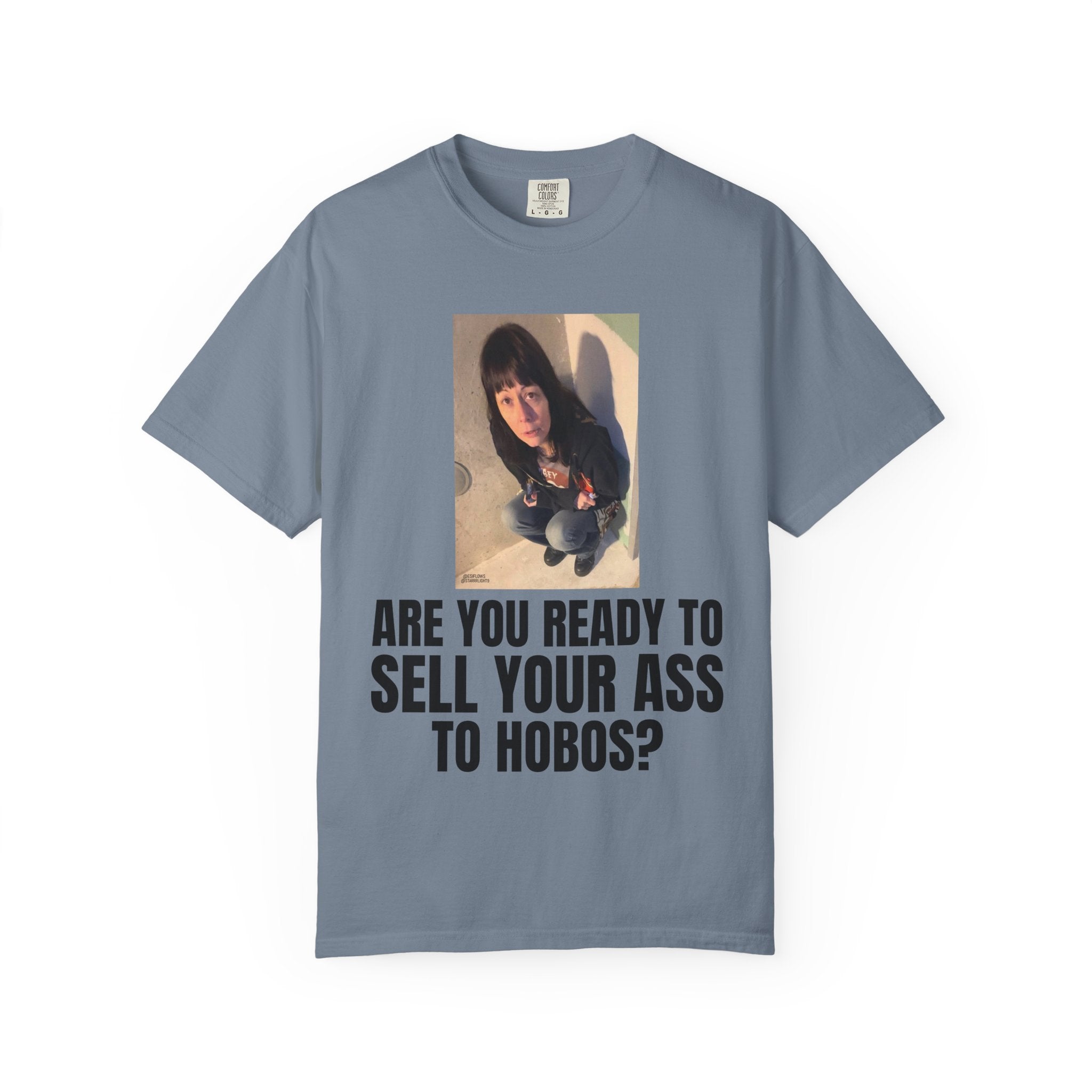 "ARE YOU READY TO SELL YOUR ASS TO HOBOS?" | ***[Graphic Tee]*** | EsiFlows x Starrrlight9 | Funny Viral Meme Anti-Drug T-Shirt