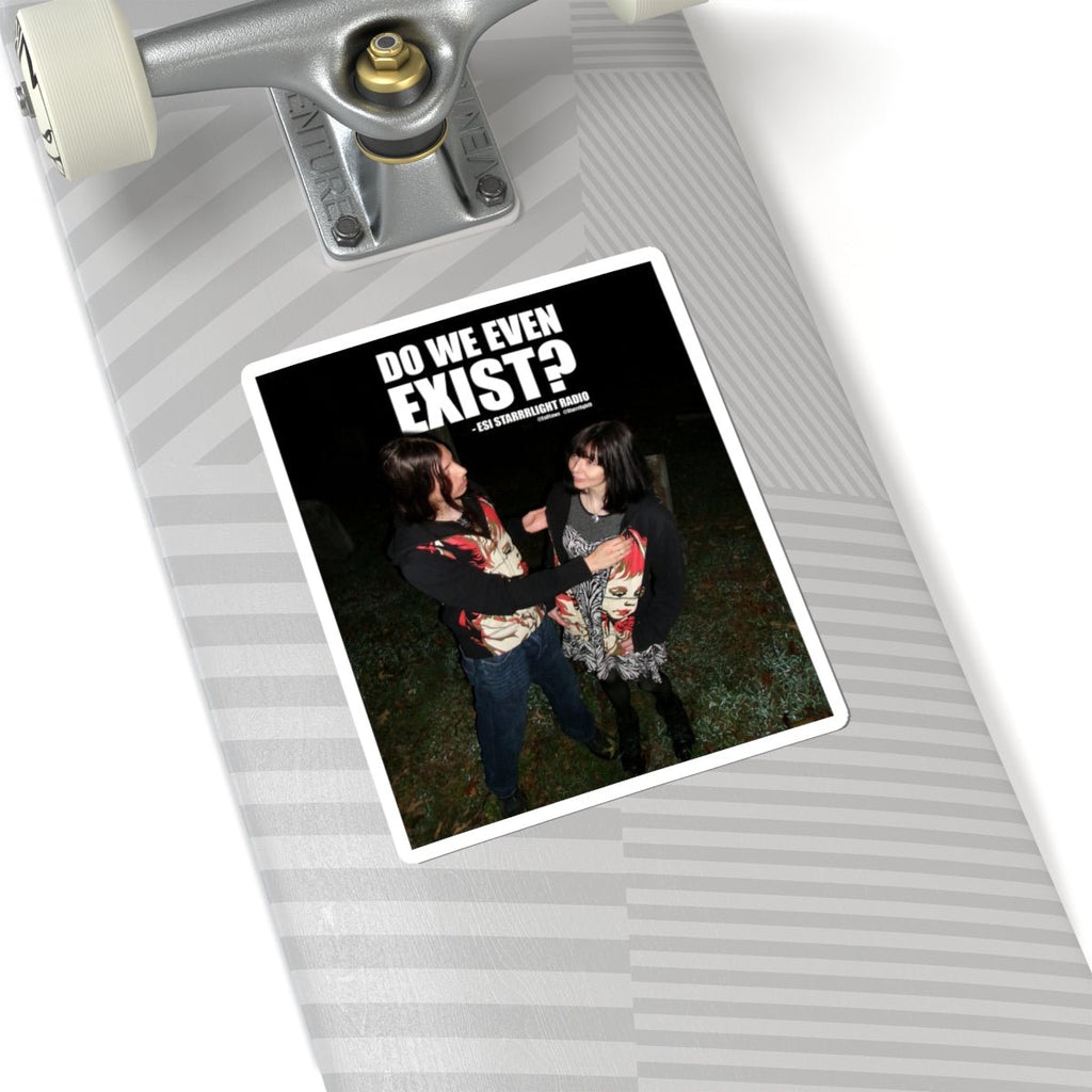 "Do We Even Exist?" | ***[Sticker]*** | Esi Starrrlight Radio x EsiFlows | Thought Provoking Sticker - EsiFlows